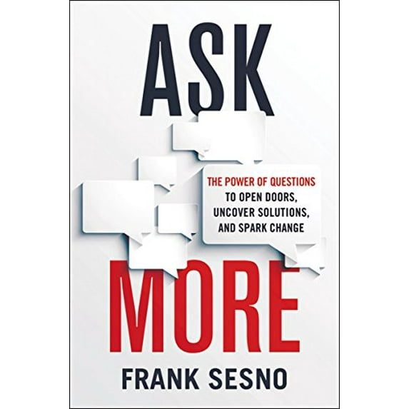 Pre-Owned Ask More: The Power of Questions to Open Doors, Uncover Solutions, and Spark Change (Hardcover) 0814436714 9780814436714