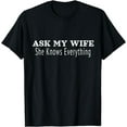thumbnail image 1 of Ask My Wife She Knows Everything Funny Cute Husband T-Shirt, 1 of 4