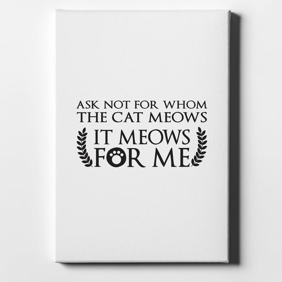 Ask Not For Whom the Cat Meows - 11" x 14" - Decorative Canvas Wall Art - White Edge - 5/8" Gallery Wrapped