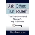 thumbnail image 1 of Ask Others, Trust Yourself: The Entrepreneurial Woman's Key to Success, (Paperback), 1 of 1
