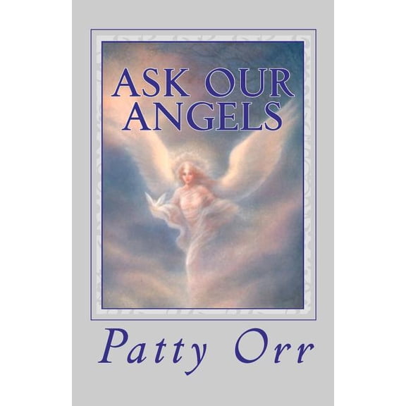 Ask Our Angels: A Direct Line to All We Desire and Require, (Paperback)