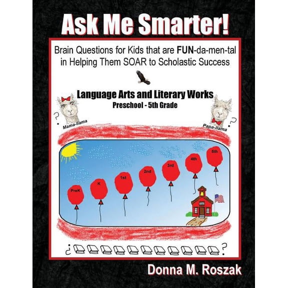 Ask Me Smarter! Ask Me Smarter! Language Arts and Literary Works Preschool - 5th Grade: Brain Questions for Kids that are FUN-da-men-tal, Book 1, (Paperback)