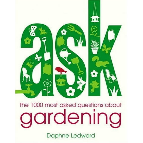 Ask: The 1000 Most Asked Questions About Gardening