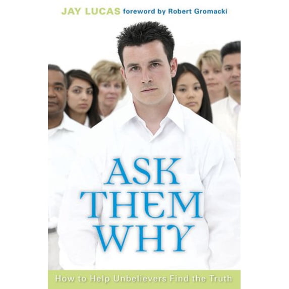 Pre-Owned Ask Them Why: How to Help Unbelievers Find the Truth (Paperback) 159402250X 9781594022500