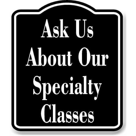Ask Us About Our Specialty Classes Black Sign 8.5x10
