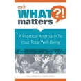 thumbnail image 1 of Pre-Owned Ask What Matters?!: A Practical Approach to Your Total Well-Being (Paperback) 0997734701 9780997734706, 1 of 1