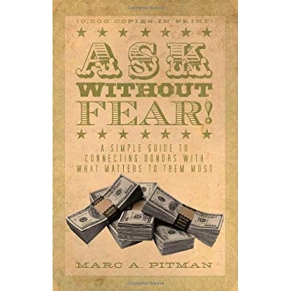 Pre-Owned Ask Without Fear!: A Simple Guide to Connecting Donors With What Matters to Them Most (Paperback) 1933715545 9781933715544