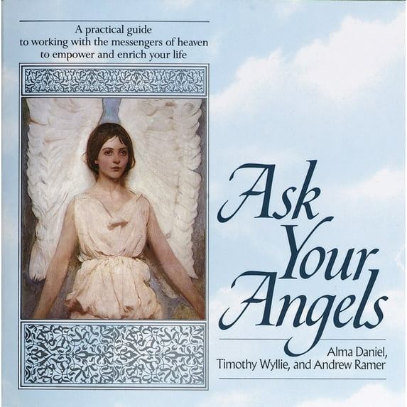 Ask Your Angels: A Practical Guide to Working with the Messengers of Heaven to Empower and Enrichyour Life, (Paperback)