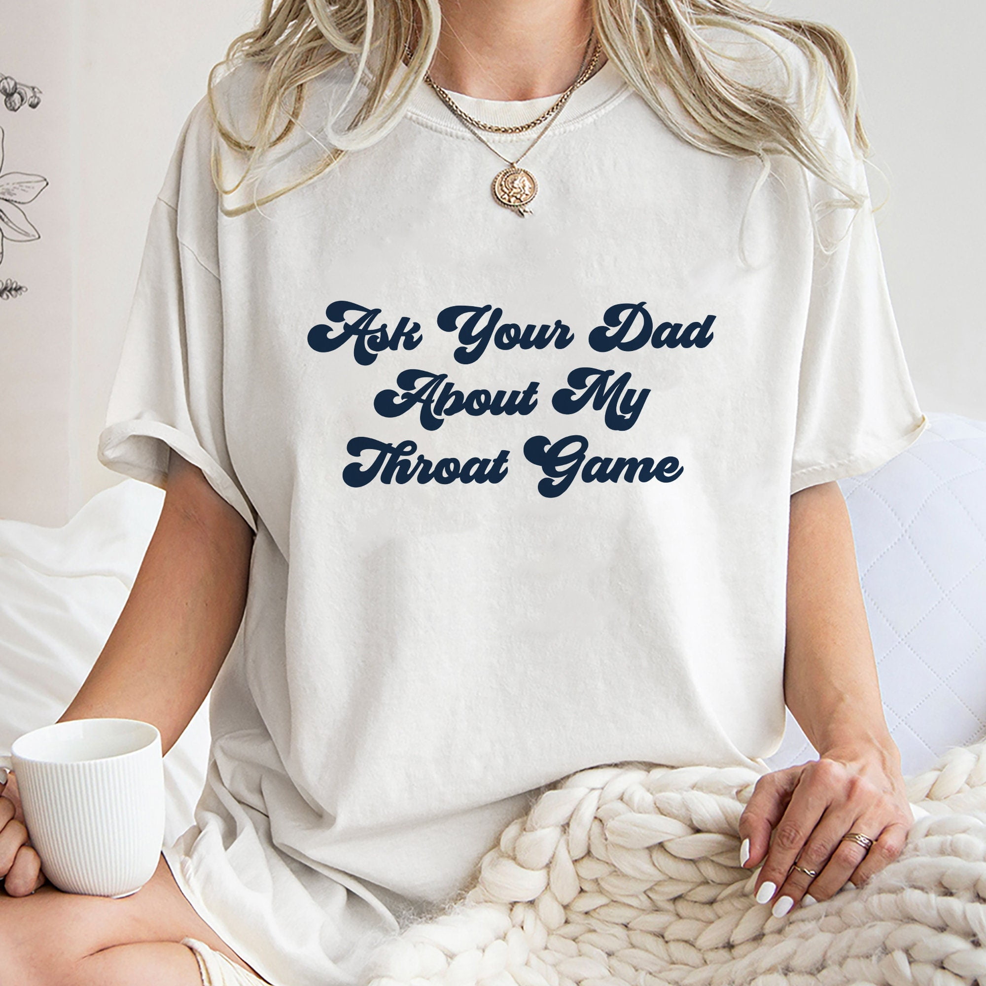 Ask Your Dad About My Throat Game Shirt, Trending Unisex Tee Shirt