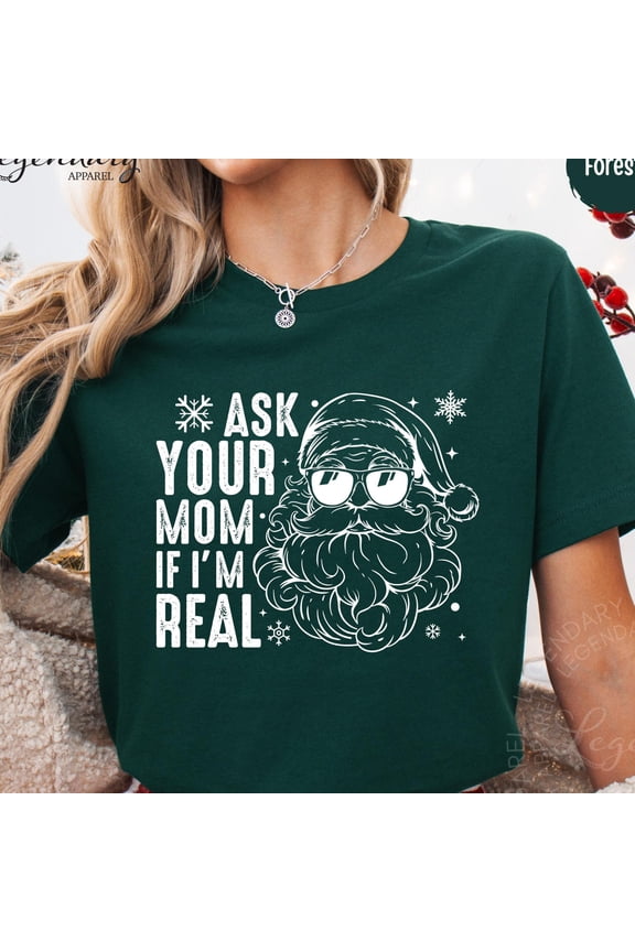 Ask Your Mom If I 39 m Real Santa Shirt Xmas Tee