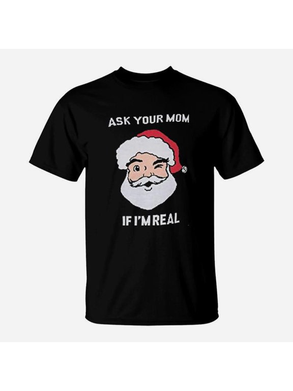 Ask Your Mom If I Am Real TShirt