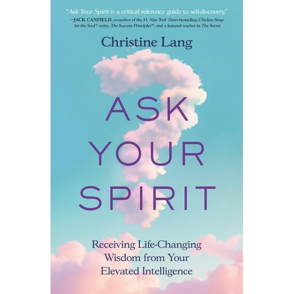 Ask Your Spirit: Receiving Life-Changing Wisdom from Your Elevated Intelligence, (Paperback)