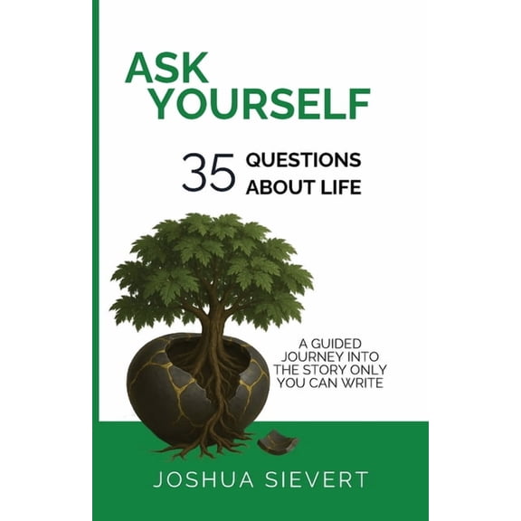 Ask Yourself: 35 Questions About Life: A Guided Journey Into the Story only You can Write, (Paperback)