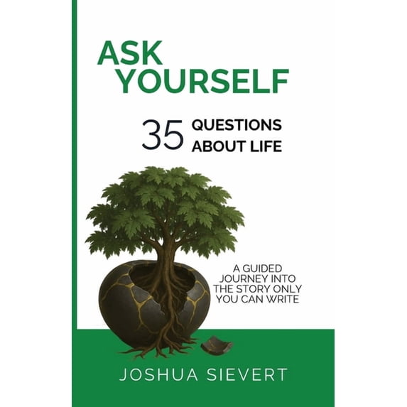 Ask Yourself: 35 Questions About Life: A Guided Journey Into the Story only You can Write, (Paperback)