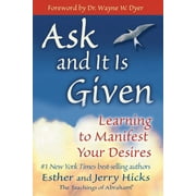 Ask and It Is Given : Learning to Manifest Your Desires (Paperback)