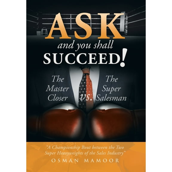 Ask and You Shall Succeed! : The Master Closer Vs. the Super Salesman (Hardcover)