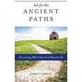 thumbnail image 1 of Ask for the Ancient Paths: Discovering What Church Is Meant to Be, (Paperback), 1 of 1