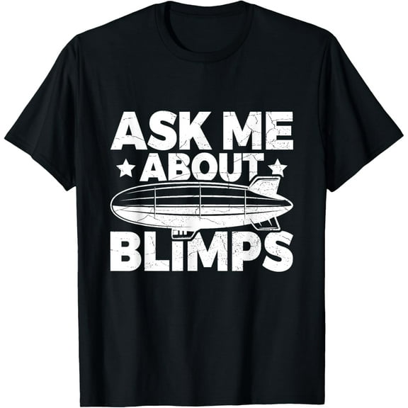 Ask me about blimps Design for a Blimp lover T-Shirt
