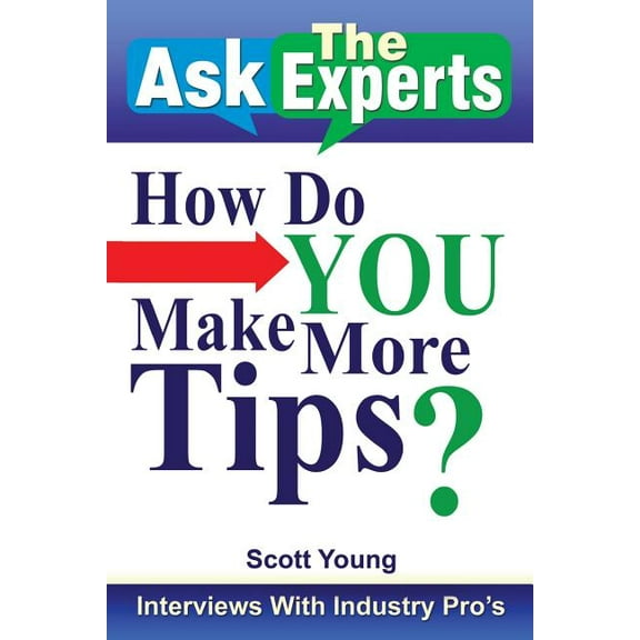 Ask the Experts: How Do You Make More Tips?: Interviews with Industry Pro's, (Paperback)
