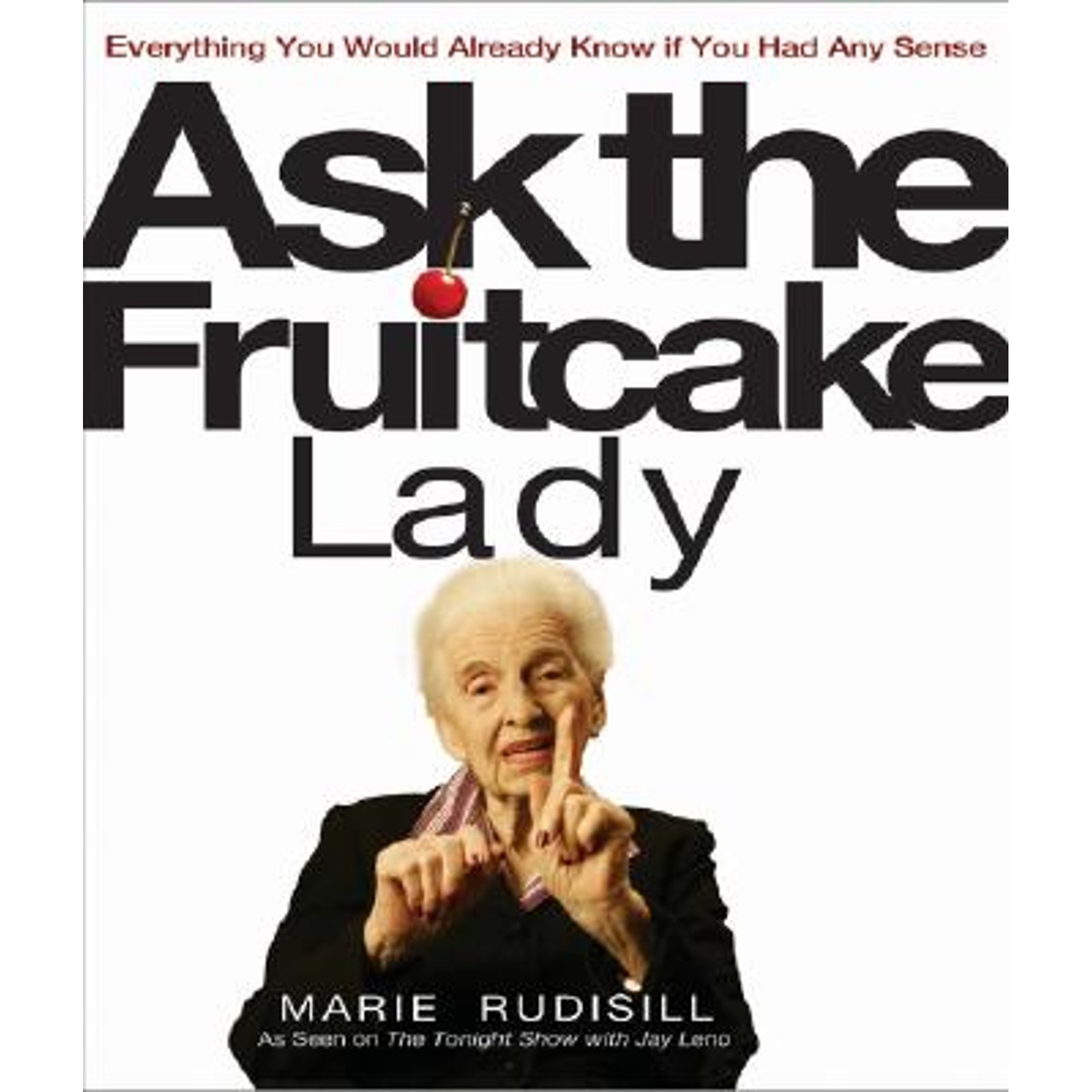 Pre-Owned Ask the Fruitcake Lady: Everything You Would Already Know If You Had Any Sense (Hardcover) 140130317X 9781401303174