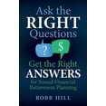 thumbnail image 1 of Ask the RIGHT Questions Get the Right ANSWERS: For Sound Financial Retirement Planning, (Paperback), 1 of 1