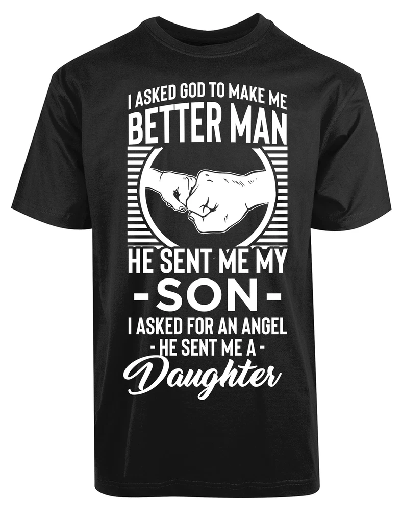 "I Asked God To Make Me A Better Man" T-Shirt - Father's Day, Birthday Gift For Men & Women, Gildan 100% Cotton, Sizes XL To 6XL, Black