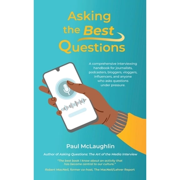 Pre-Owned Asking the Best Questions: A comprehensive interviewing handbook for journalists, podcasters, bloggers, vloggers, influencers, and anyone who asks questions under pressure (Paperback)