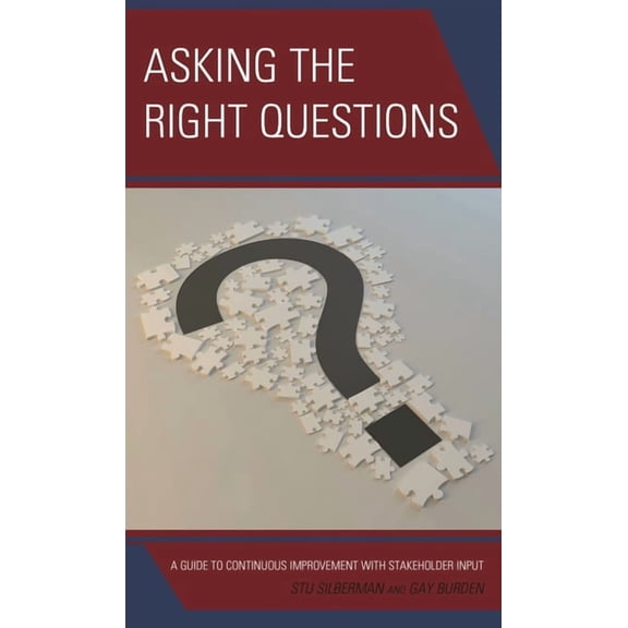 Asking the Right Questions: A Guide to Continuous Improvement with Stakeholder Input, (Paperback)
