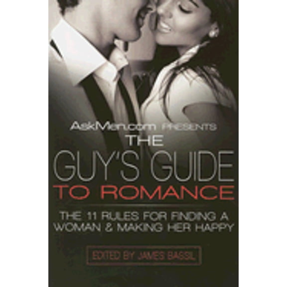 Pre-Owned Askmen.com Presents the Guy's Guide to Romance: The 11 Rules for Finding a Woman & Making (Paperback 9780061242861) by James Bassil