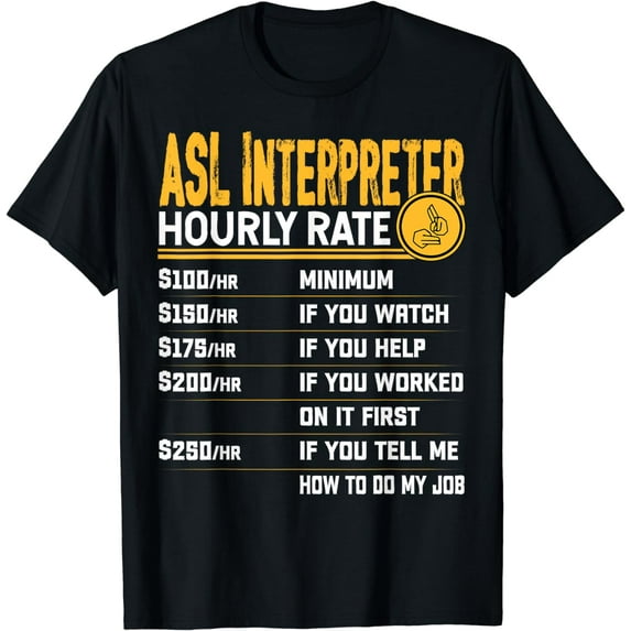 Asl Interpreter Hourly Rate - Funny American Sign Language T-Shirt