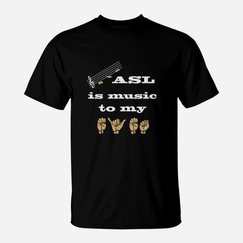 Asl american Sign Language Music To My Eyes TShirt - Walmart.com