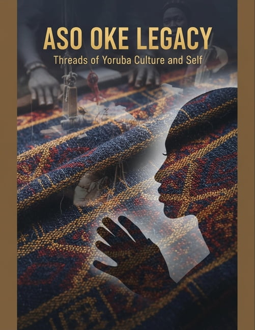 Aso Oke Legacy: Threads Of Yoruba Culture And Self, (Paperback)
