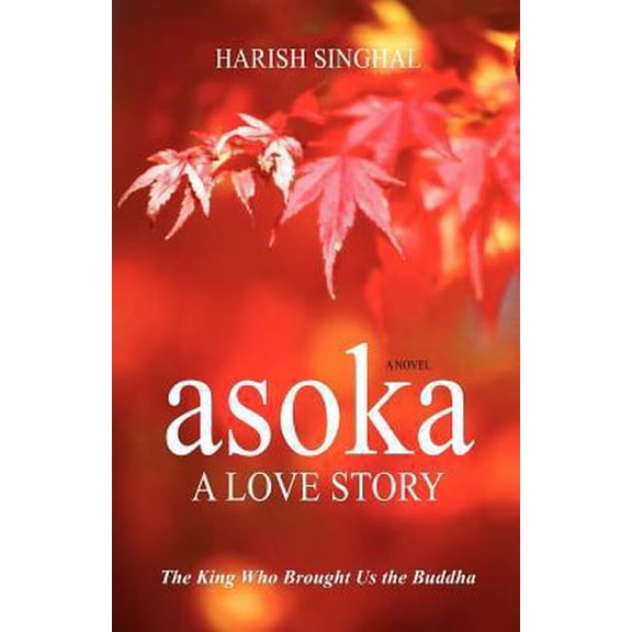 Pre-Owned Asoka: A Love Story: The King Who Brought Us the Buddha (Paperback) 0983690308 9780983690306