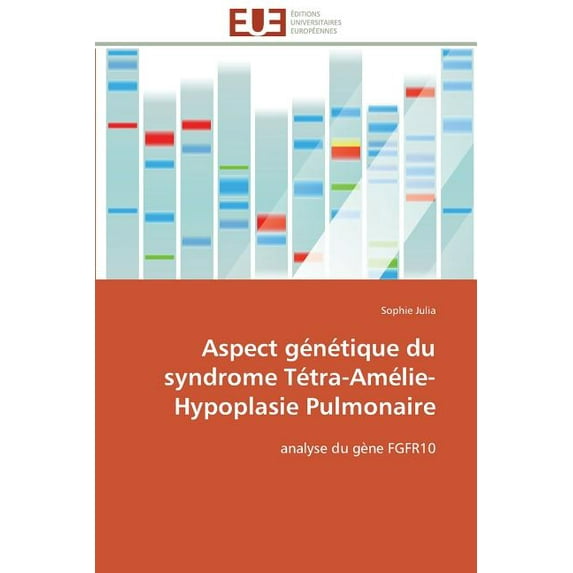 Omn.Univ.Europ. Aspect Génétique Du Syndrome Tétra-Amélie-Hypoplasie Pulmonaire, (Paperback)