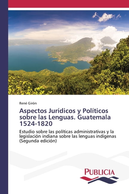 Aspectos JurÃ­dicos y PolÃ­ticos sobre las Lenguas. Guatemala 1524-1820, (Paperback)
