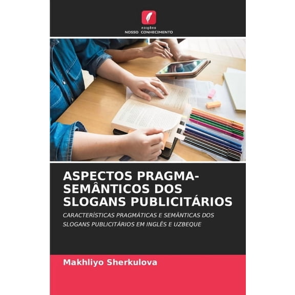 Aspectos Pragma-Semnticos DOS Slogans Publicitrios, (Paperback)