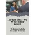 thumbnail image 1 of Aspects Of Getting An Internship In Big 4: The Questions You Really Get Asked In The Interview: Double Your Chances, (Paperback), 1 of 1