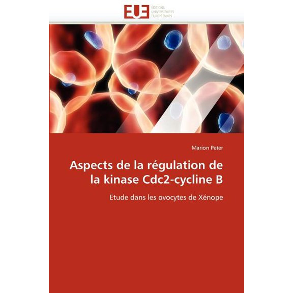 Omn.Univ.Europ.: Aspects de la Rgulation de la Kinase Cdc2-Cycline B (Paperback)