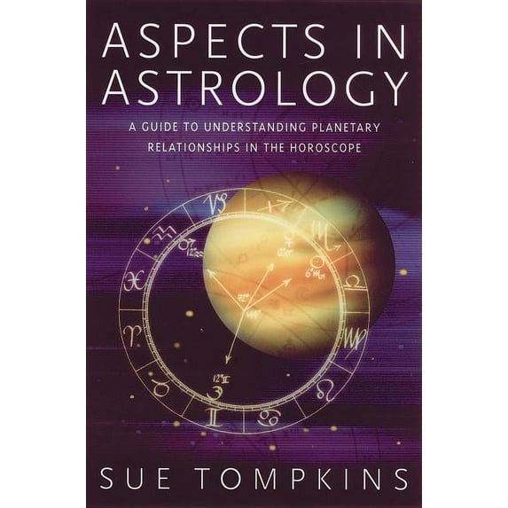 Aspects in Astrology: A Guide to Understanding Planetary Relationships in the Horoscope, (Paperback)