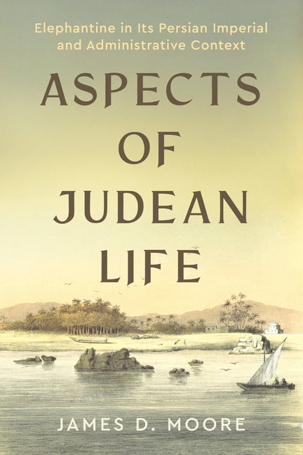 Aspects of Judean Life: Elephantine in Its Persian Imperial and Administrative Context, (Paperback)