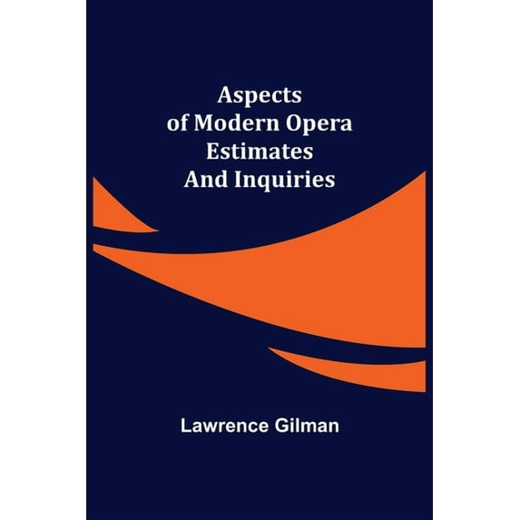 Aspects of Modern Opera; Estimates and Inquiries, (Paperback)