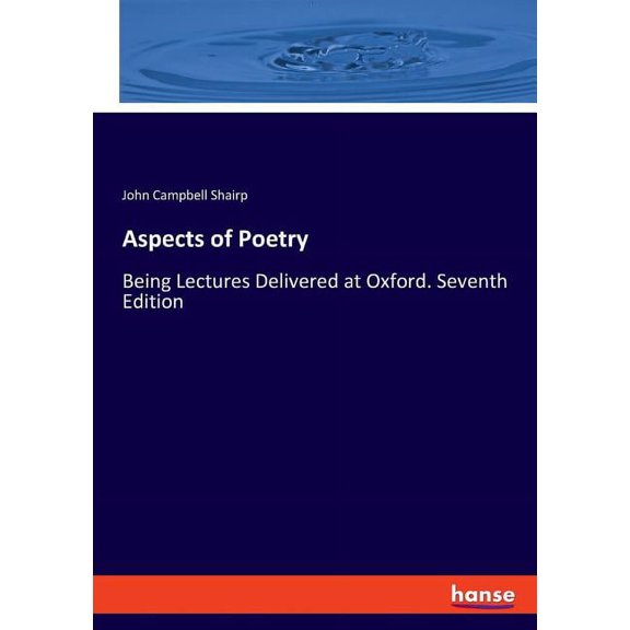 Aspects of Poetry: Being Lectures Delivered at Oxford. Seventh Edition, (Paperback)