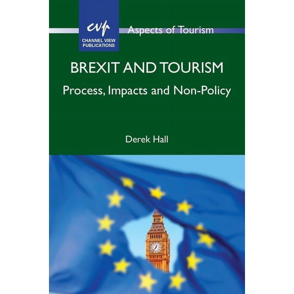 Aspects of Tourism Brexit and Tourism: Process, Impacts and Non-Policy, Book 86, (Paperback)