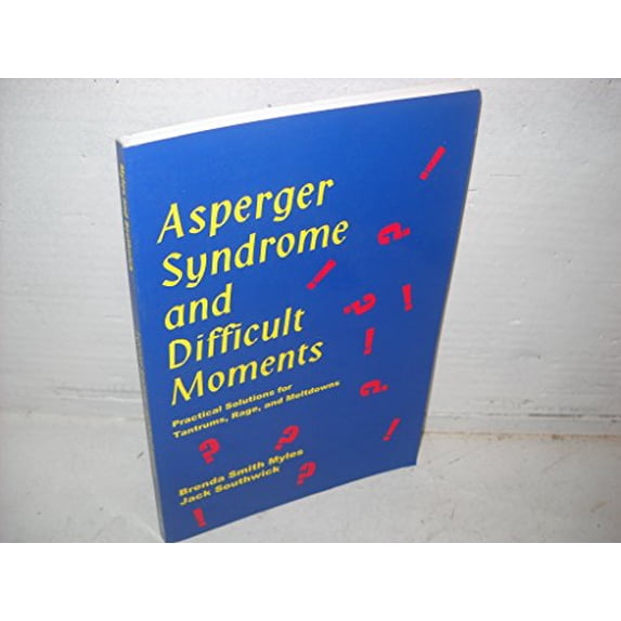 Pre-Owned Asperger Syndrome and Difficult Moments: Practical Solutions to Tantrums, Rage and Meltdowns (Paperback) 0967251435 9780967251431