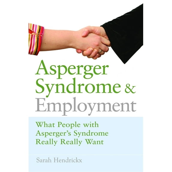 Asperger Syndrome and Employment: What People with Asperger Syndrome Really Really Want, (Paperback)