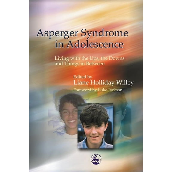 Asperger Syndrome in Adolescence: Living with the Ups, the Downs and Things in Between, (Paperback)