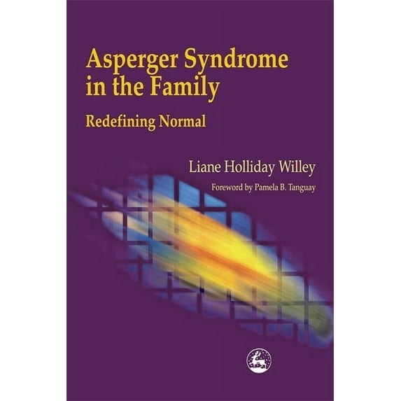 Asperger Syndrome in the Family: Redefining Normal Paperback Liane Holliday Willey