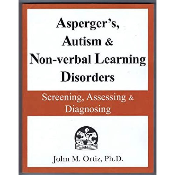 Pre-Owned Asperger's, Autism & Non-verbal Learning Disorders: Screening, Assessing & Diagnosing by John M. Ortiz (Paperback), English
