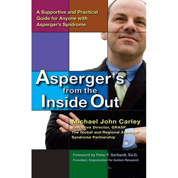 Asperger's from the Inside Out: A Supportive and Practical Guide for Anyone with Asperger's Syndrome, (Paperback)