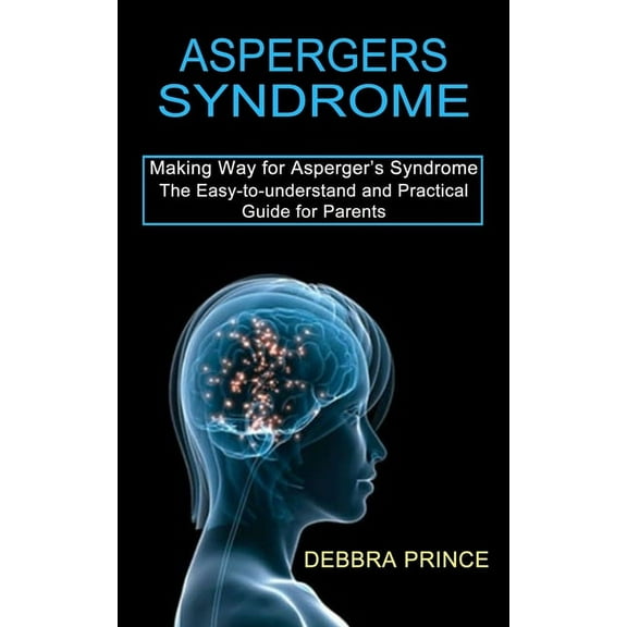Aspergers Syndrome: The Easy-to-understand and Practical Guide for Parents (Making Way for Asperger's Syndrome), (Paperback)
